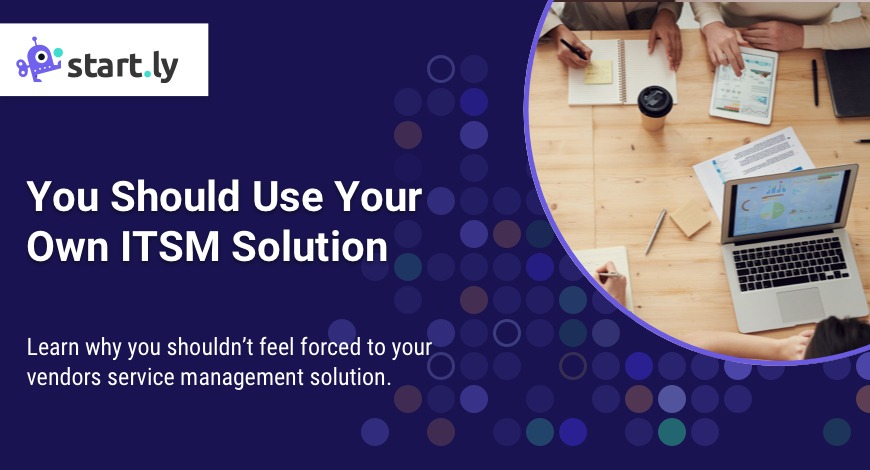 Why you should use your own ITSM Solution